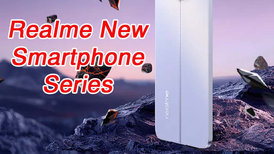 Realme New Smartphone Series